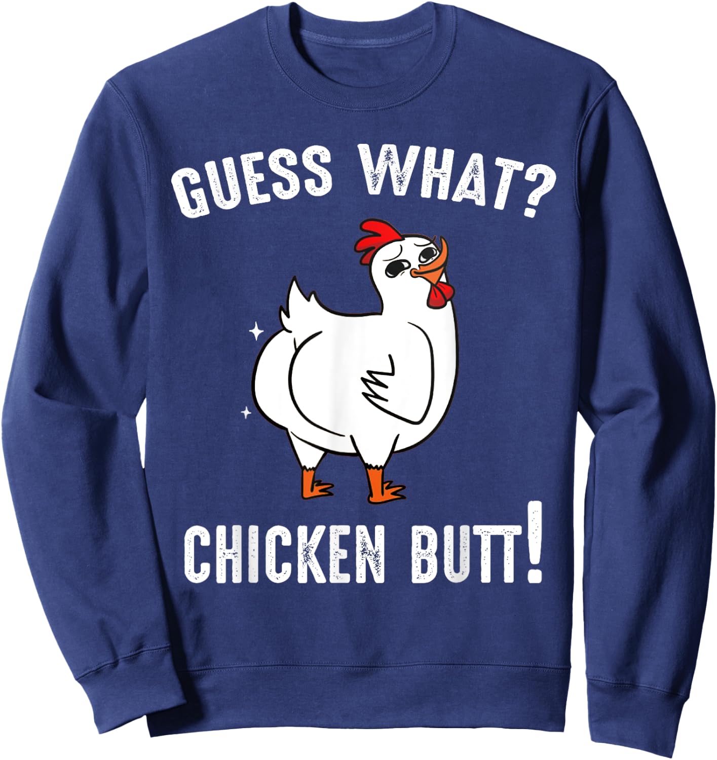 Funny Animal Guess What Chicken Butt Cute Chickens Buffs Sweatshirt - Sweatshirt | Navy