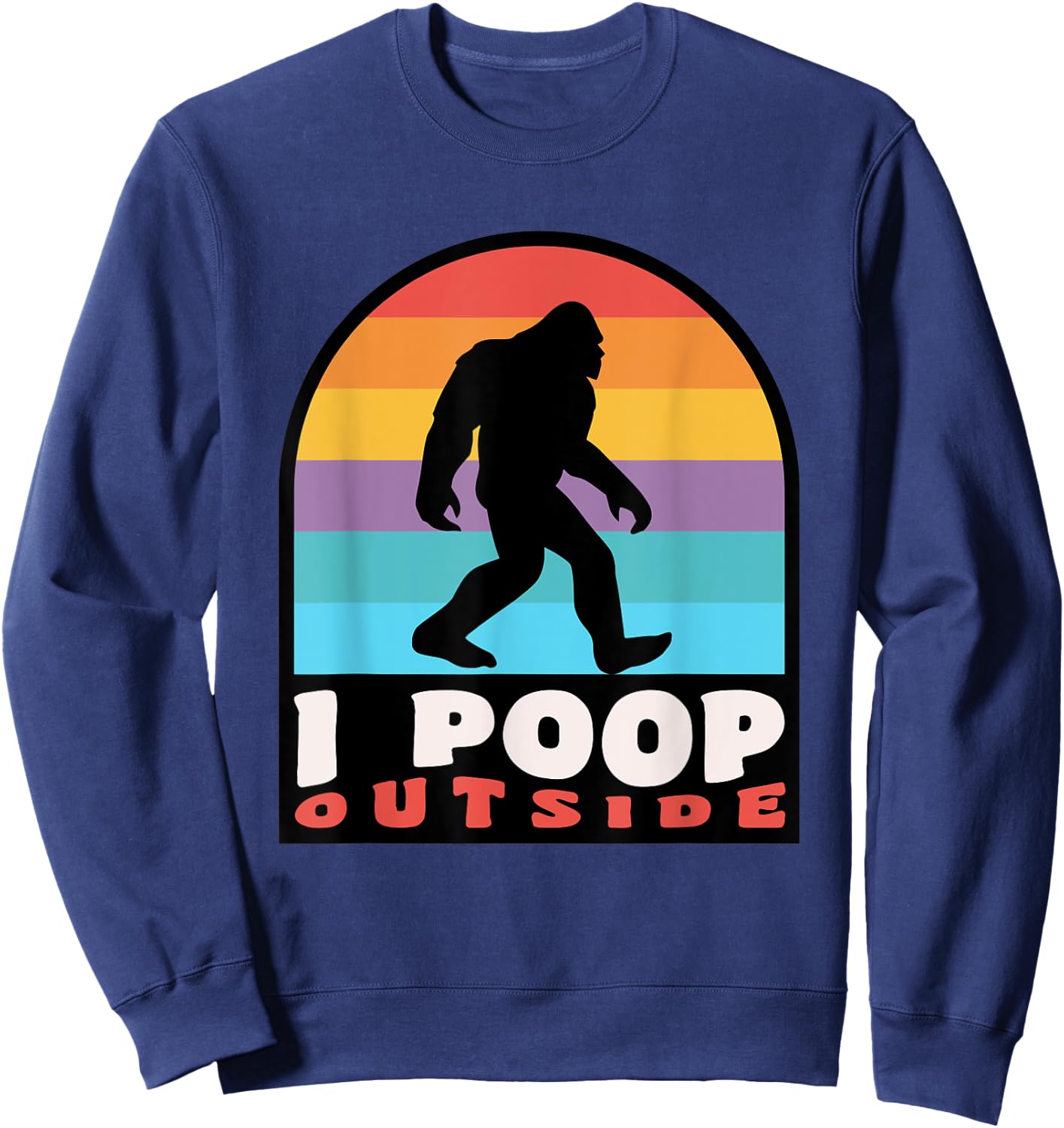 Funny Camping I Poop Outside Bigfoot Sasquatch Sweatshirt - Sweatshirt | Navy