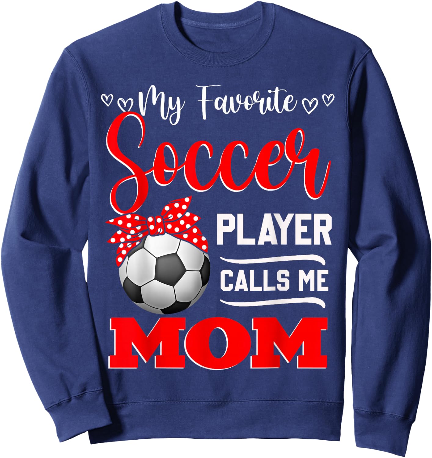 My Favorite Soccer Player Calls Me Mom Mother's Day Sweatshirt - Sweatshirt | Navy