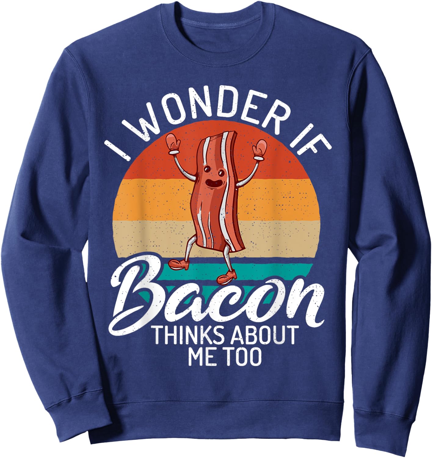 I wonder if Bacon thinks about me too Bacon lover Sweatshirt - Sweatshirt | Navy