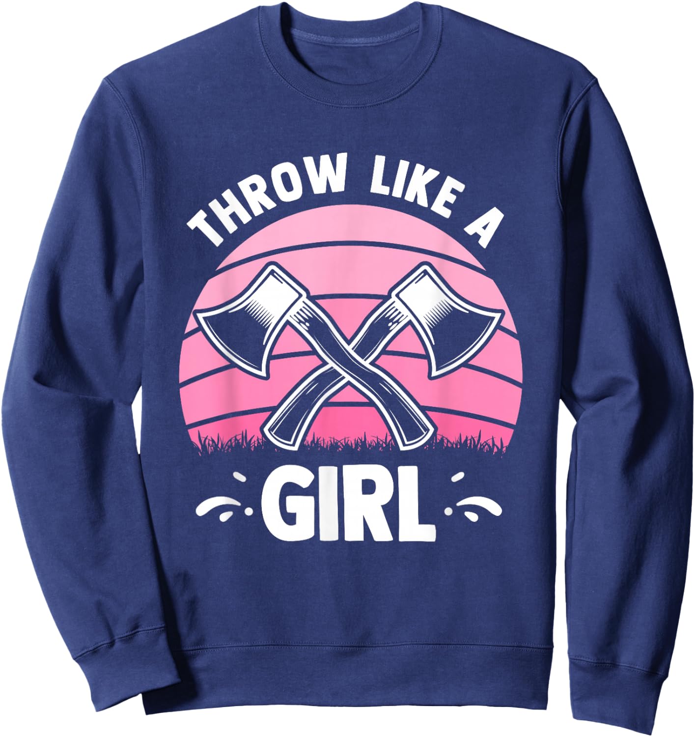 Throw Like A Girl - Funny Axe Throwing Hatchet Thrower Sweatshirt - Sweatshirt | Navy