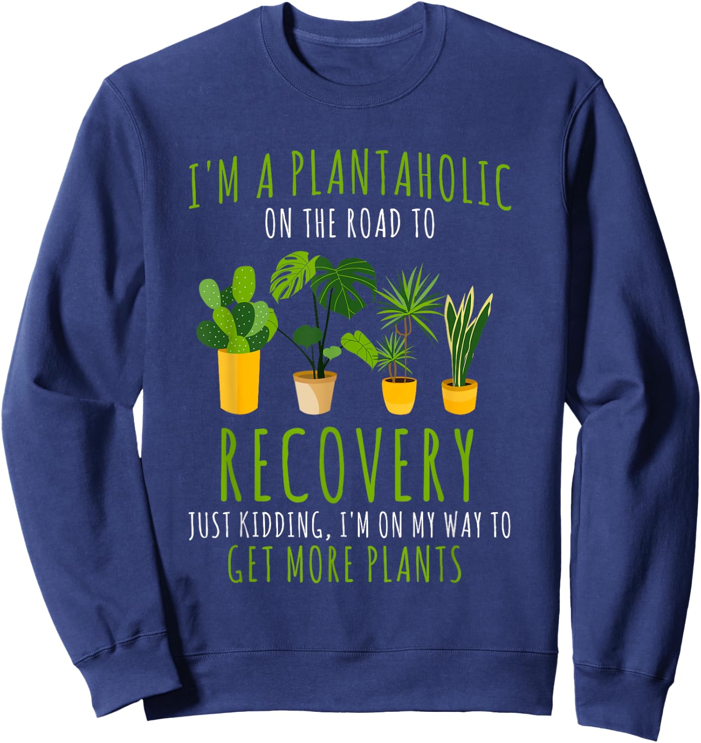 I Am A Plantaholic For Plant Lovers Funny Quote Gardener Sweatshirt - Sweatshirt | Navy