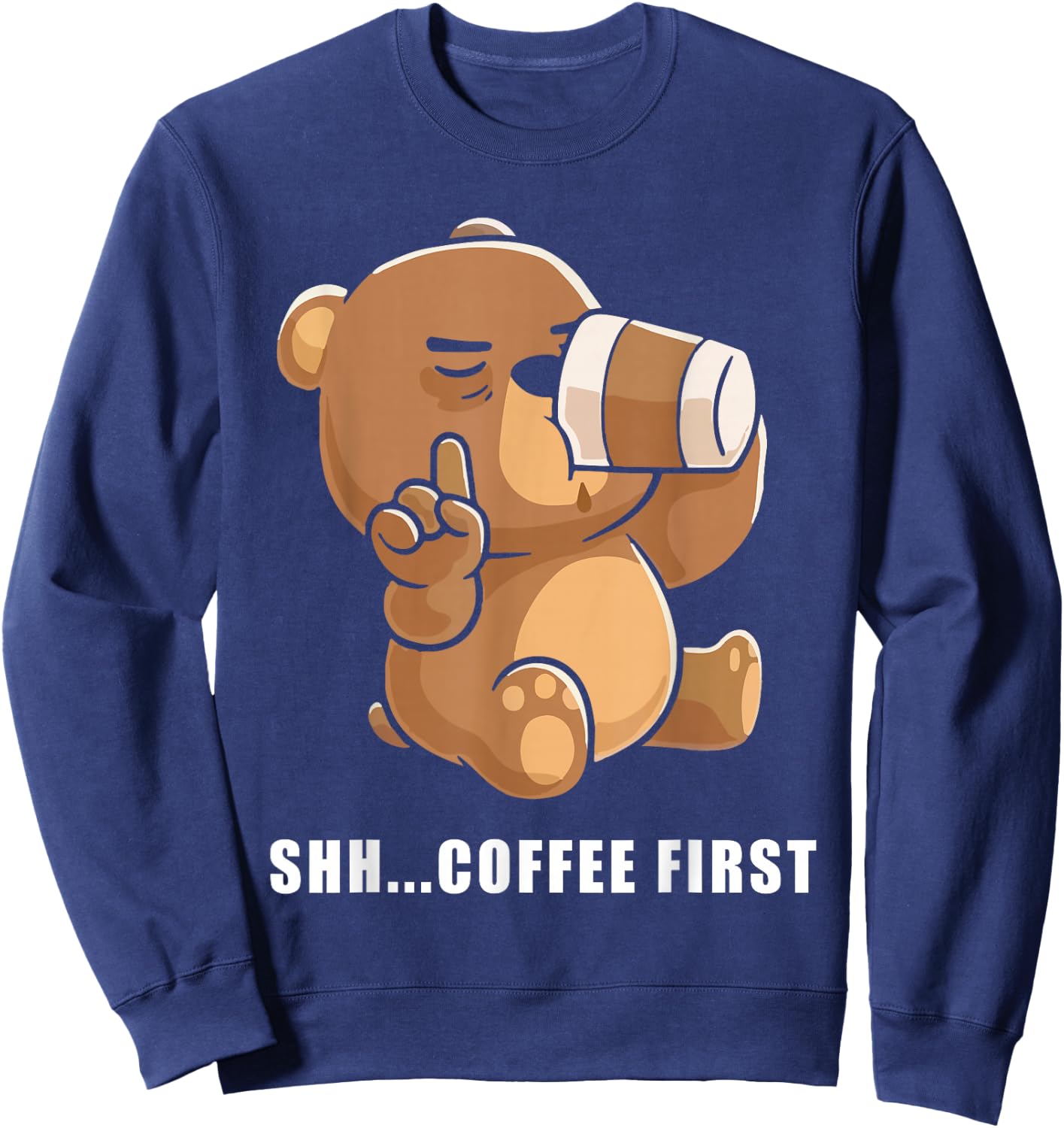 Bear Shh... coffee first Sweatshirt - Sweatshirt | Navy