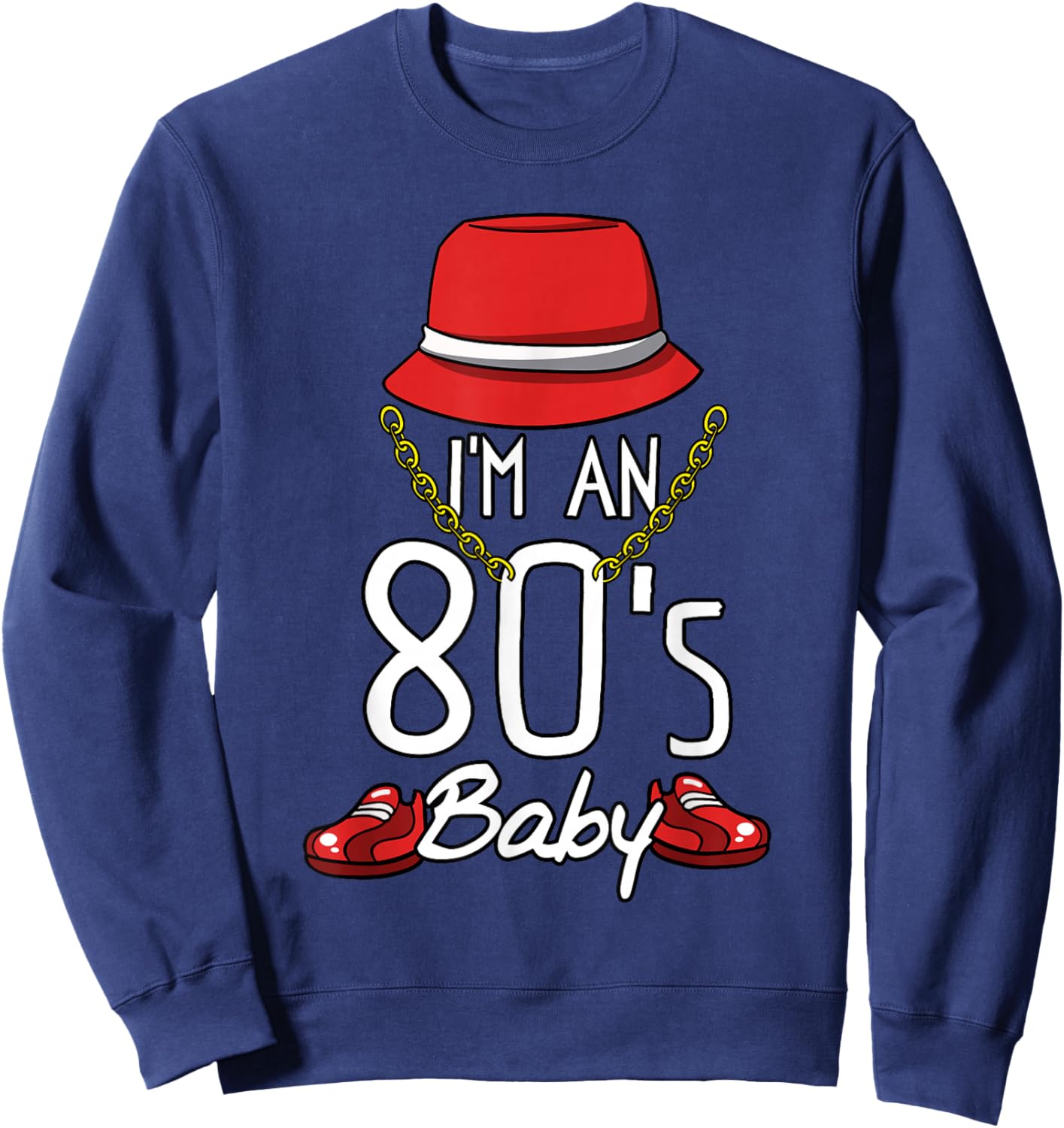 Cool 80's Baby Retro Fashion Throwback Culture Party Lover Sweatshirt - Sweatshirt | Navy