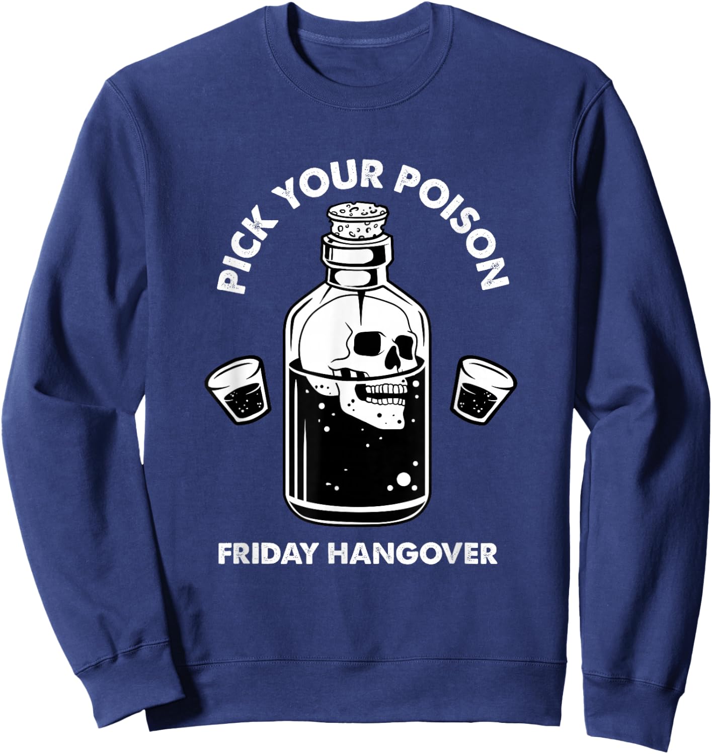 Pick Your Poison Alcohol Bottle Skull Beer Lover Drinking Sweatshirt - Sweatshirt | Navy