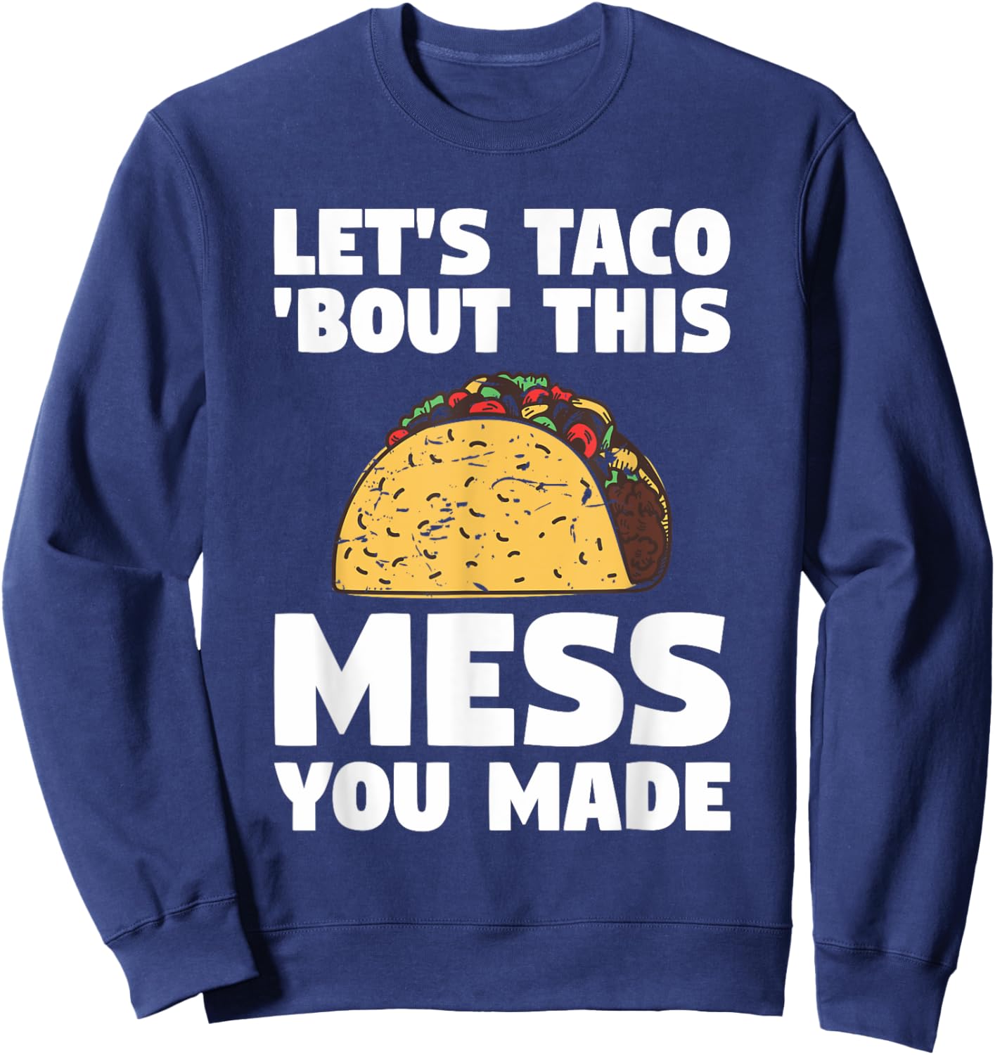 Let's Taco 'Bout This Mess You Made School Custodian Janitor Sweatshirt - Sweatshirt | Navy