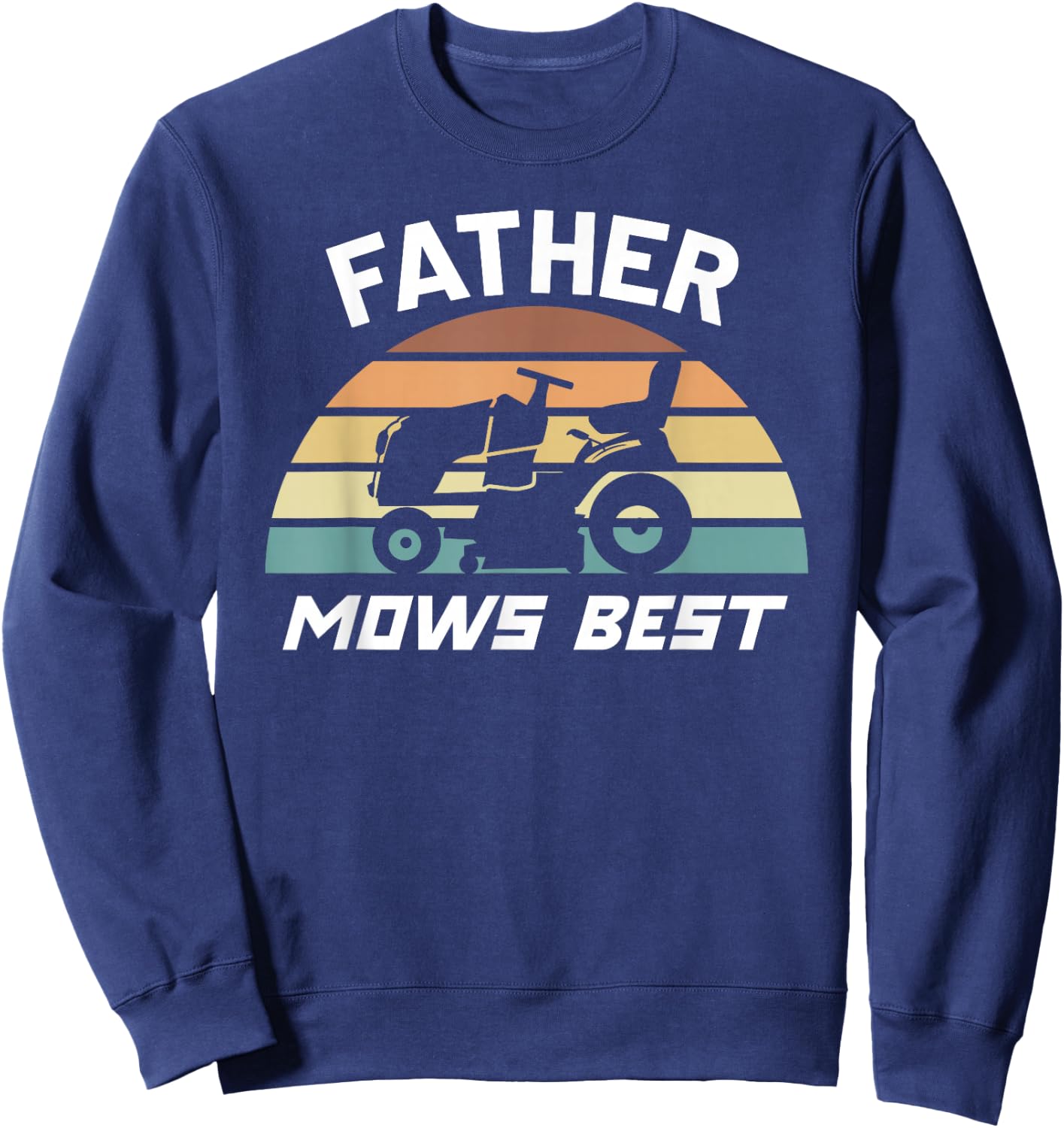 Father Mows Best Lawn Care Dad Mowing Gardener Father's Day Sweatshirt - Sweatshirt | Navy