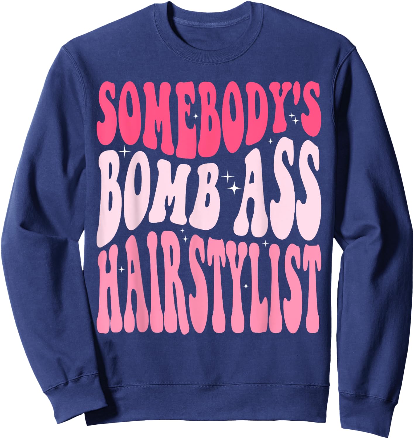 Somebody's Bomb Ass Hairstylist Groovy Hair Stylist Sweatshirt - Sweatshirt | Navy