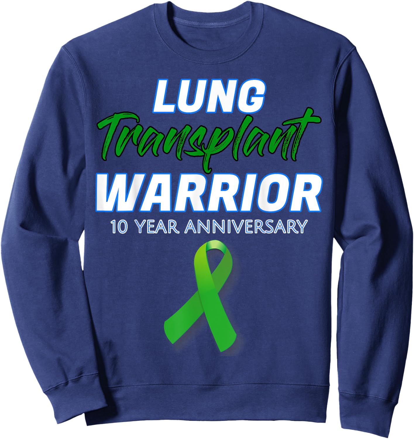 Lung Transplant 10 Year Anniversary Warrior patient Survivor Sweatshirt - Sweatshirt | Navy