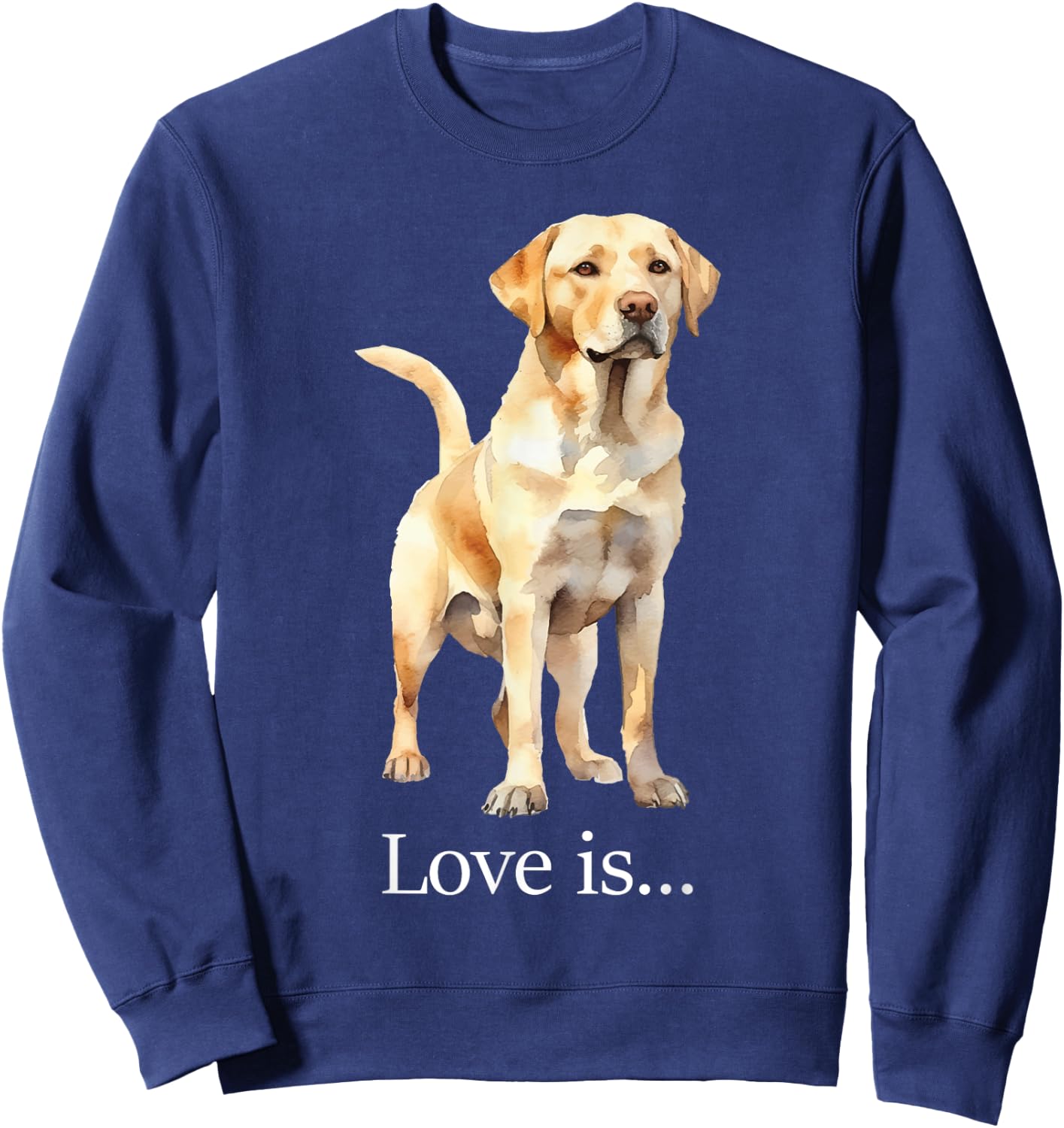 Love Is Labrador Retriever Dog Lover Pet Owner Puppy Sweatshirt - Sweatshirt | Navy