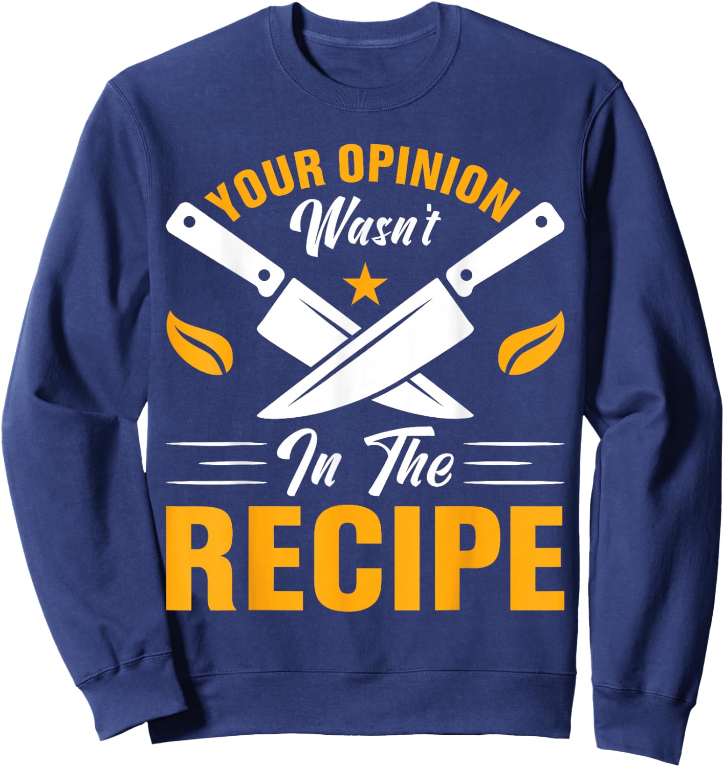 Your Opinion Wasn't In The Recipe - Cook Sweatshirt - Sweatshirt | Navy