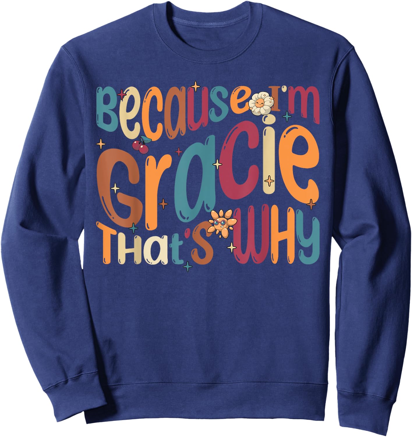 Because I'm Gracie That's Why Funny Groovy Gracie Sweatshirt - Sweatshirt | Navy