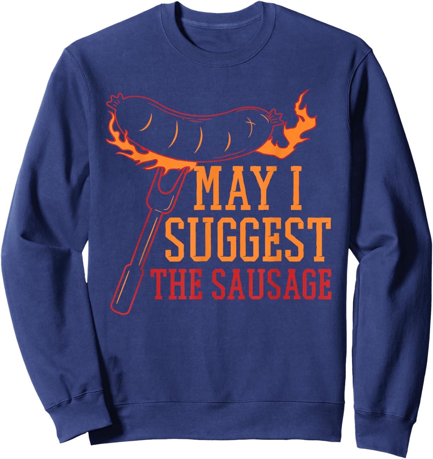 May I Suggest the Sausage Fat Meaty Sausage Sweatshirt - Sweatshirt | Navy