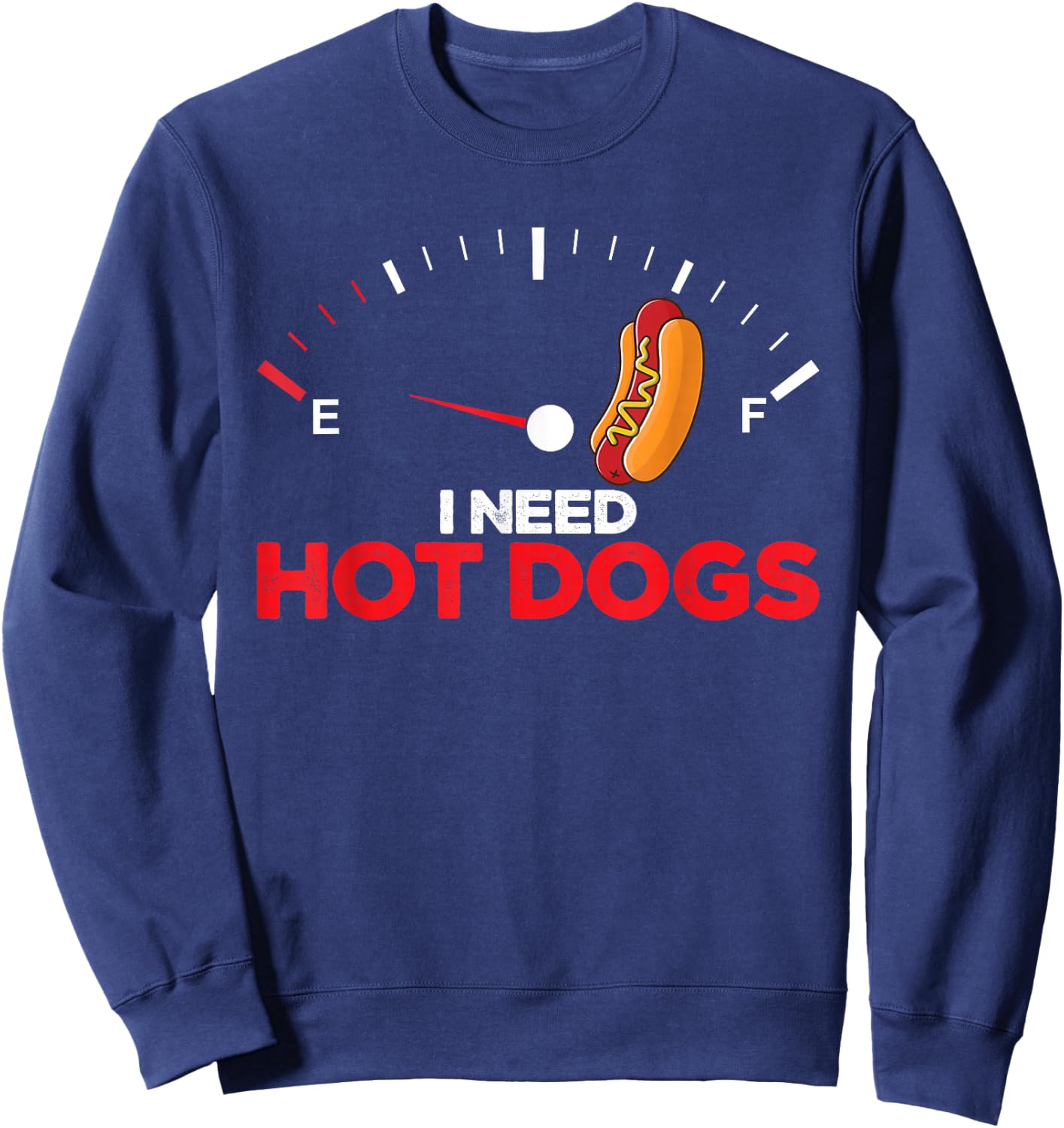 Hot Dogs Sausages BBQ Hotdog I Need Hot Dogs Sweatshirt - Sweatshirt | Navy