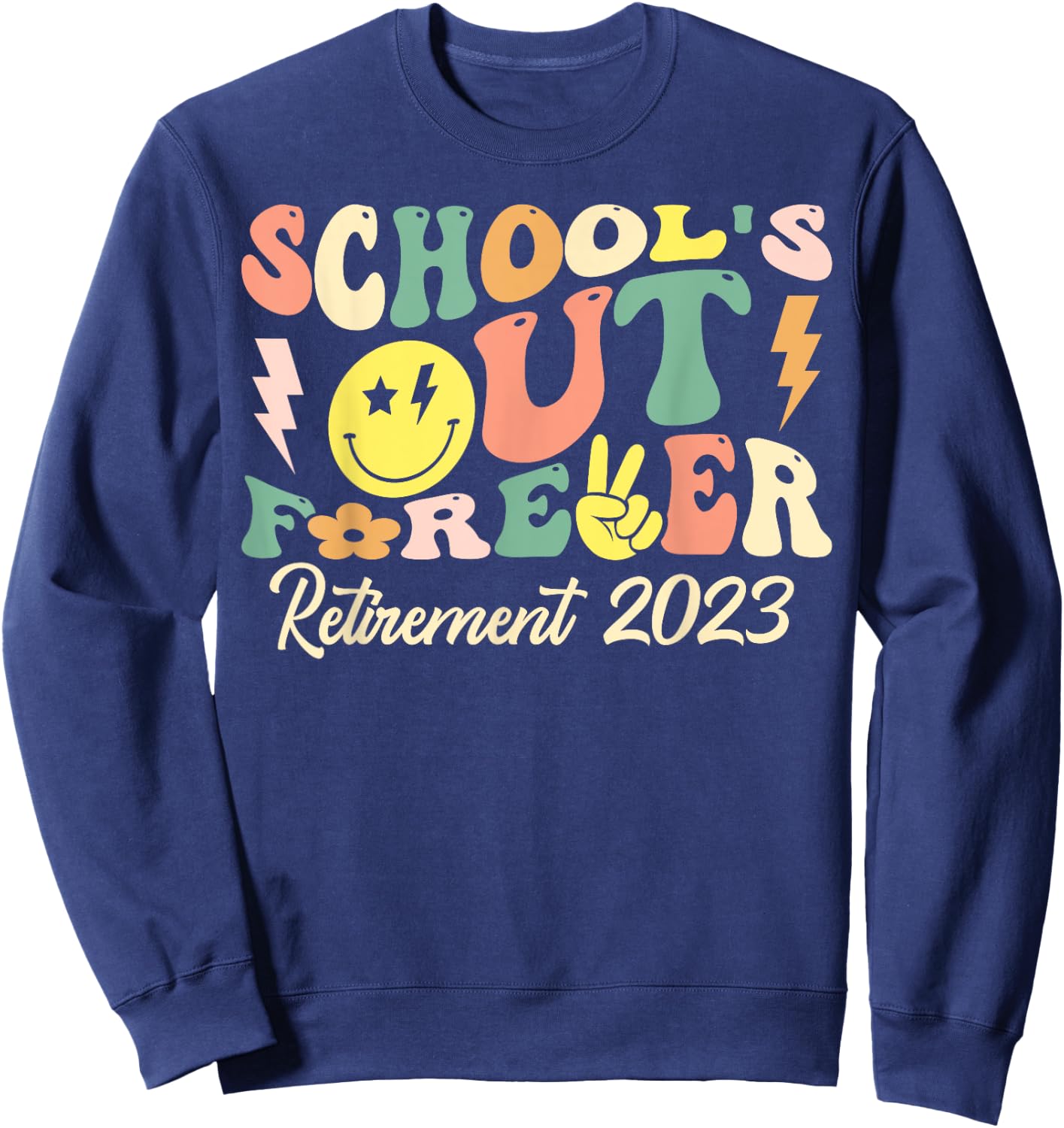 Groovy School's Out Forever Retired Teacher Retirement 2023 Sweatshirt - Sweatshirt | Navy