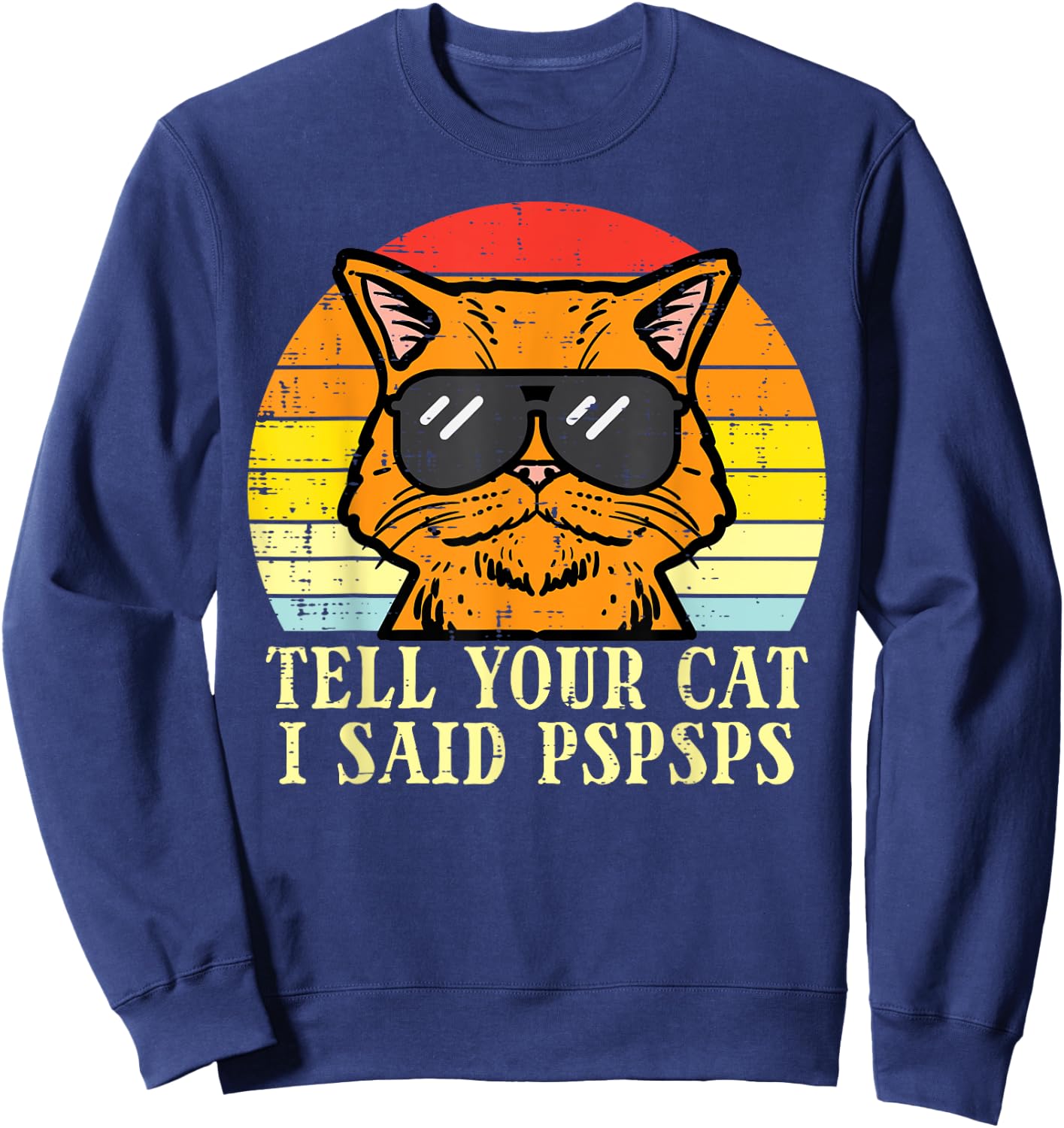 Tell Your Cat I Said Pspsps Funny Meow Humor Men Women Kids Sweatshirt - Sweatshirt | Navy