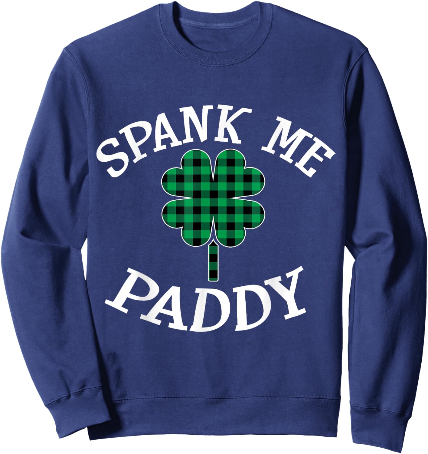Spank Me Paddy Kinky Naughty St. Patricks Day Outfit Sweatshirt - Sweatshirt | Navy