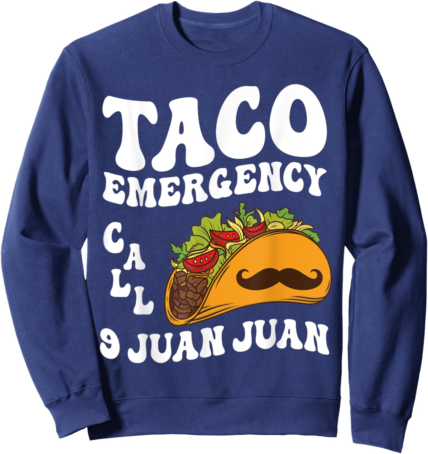 Taco Emergency Call 9 Juan Juan Cinco de Mayo Mexican Taco Sweatshirt - Sweatshirt | Navy