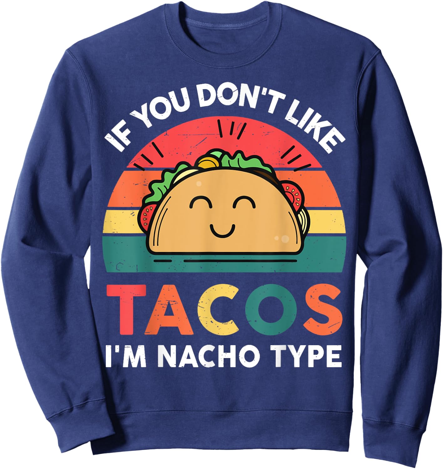 Funny Dont Like Tacos Im Nacho Type Cinco Mayo Mexican Women Sweatshirt - Sweatshirt | Navy