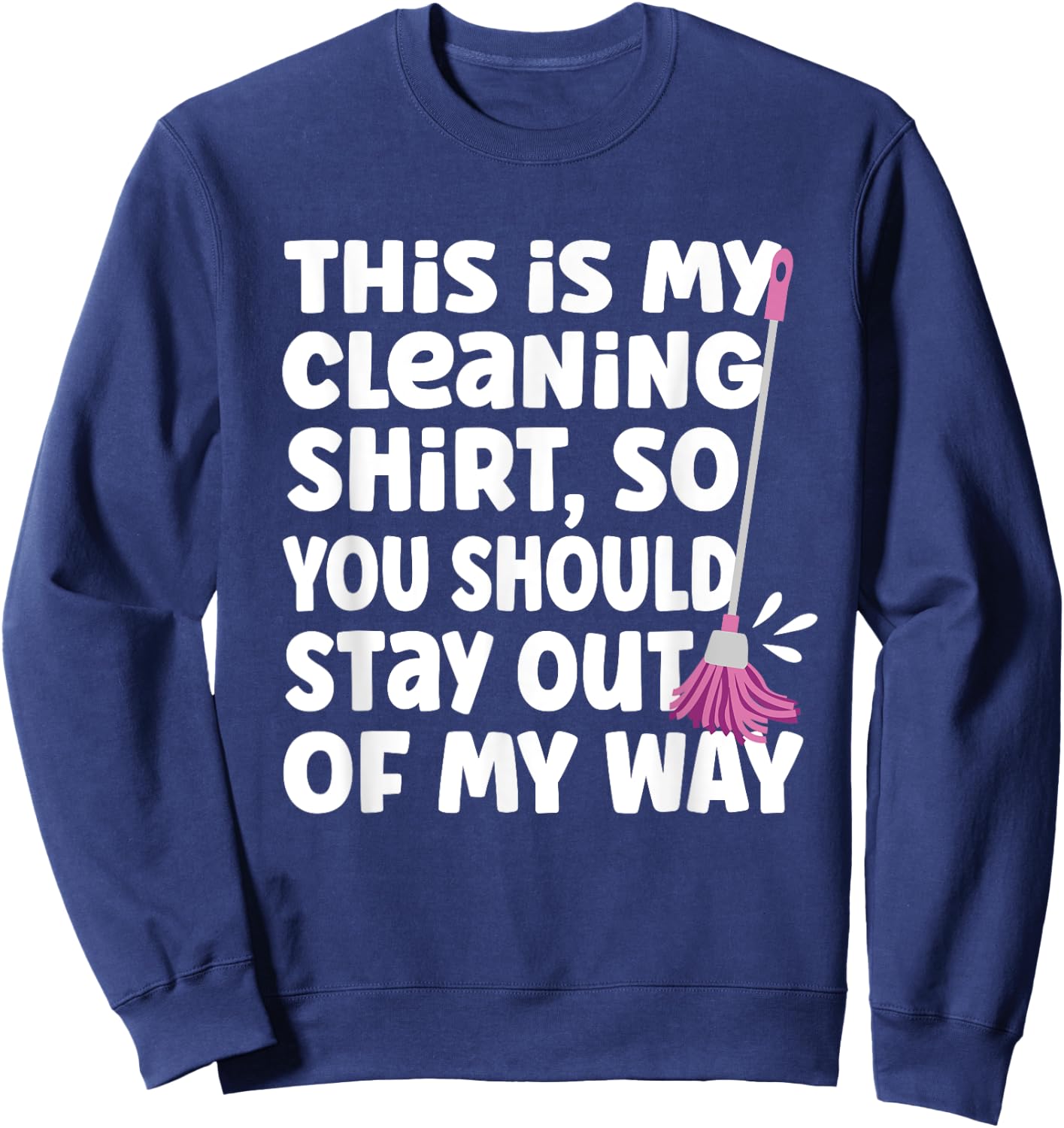 Funny This Is My Cleaning Shirt for Neat Freak Cleaner Sweatshirt - Sweatshirt | Navy