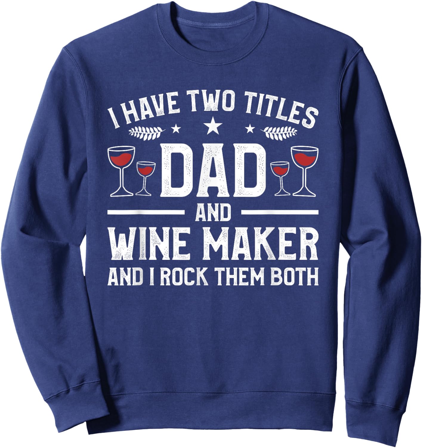 I Have Two Titles Dad And Wine Maker And I Rock Them Both Sweatshirt - Sweatshirt | Navy