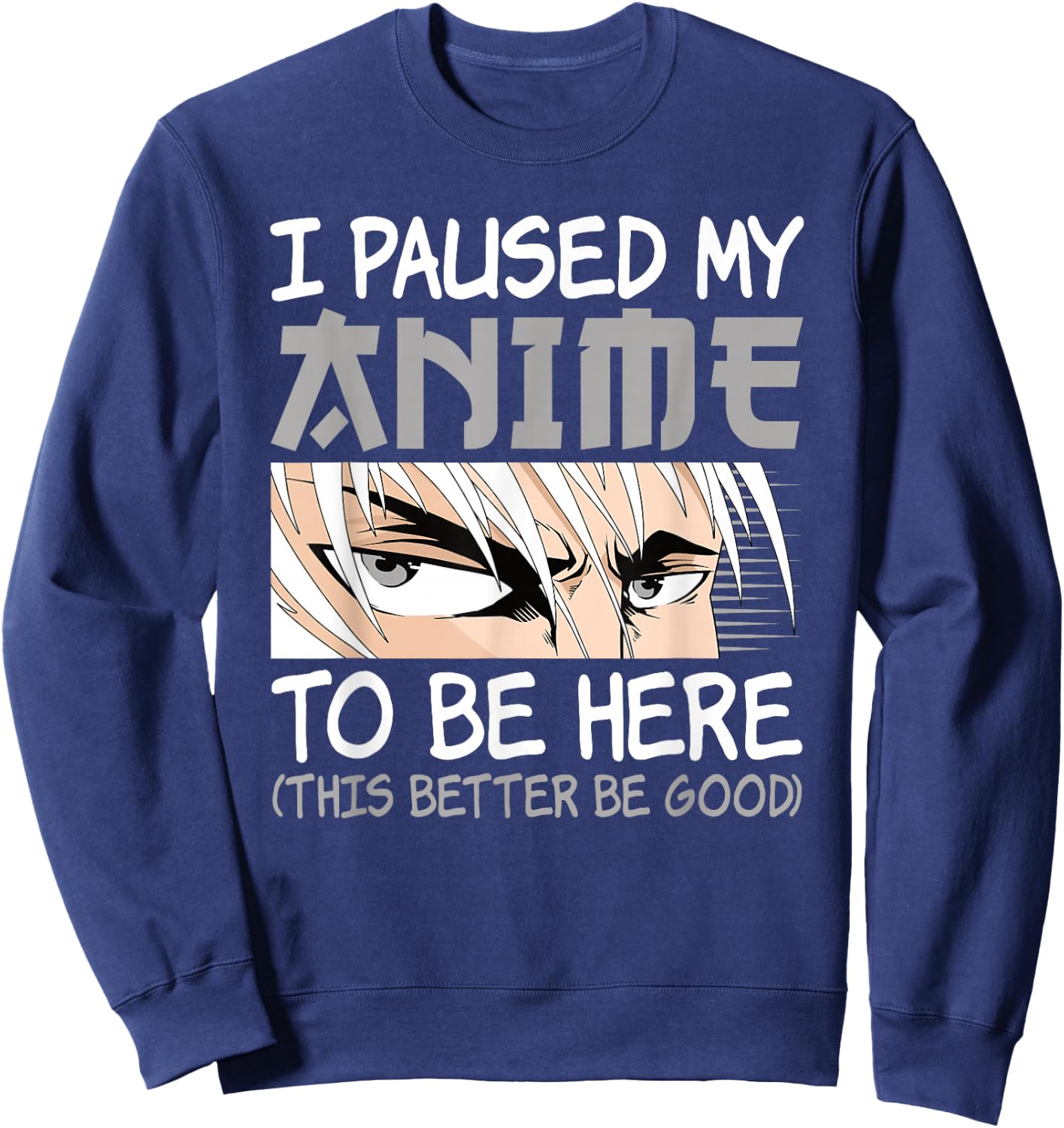 I Paused My Anime To Be Here Funny Japanese Otaku Men Boys Sweatshirt - Sweatshirt | Navy