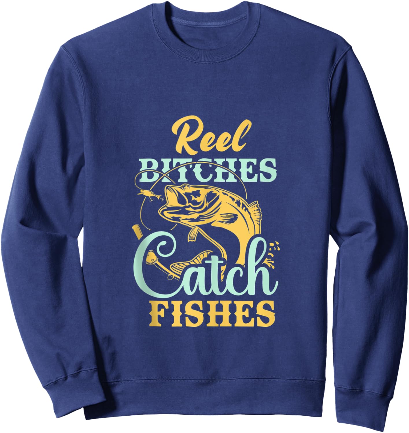 Reel Bitches Catch Fishes Funny Fishing Sweatshirt - Sweatshirt | Navy