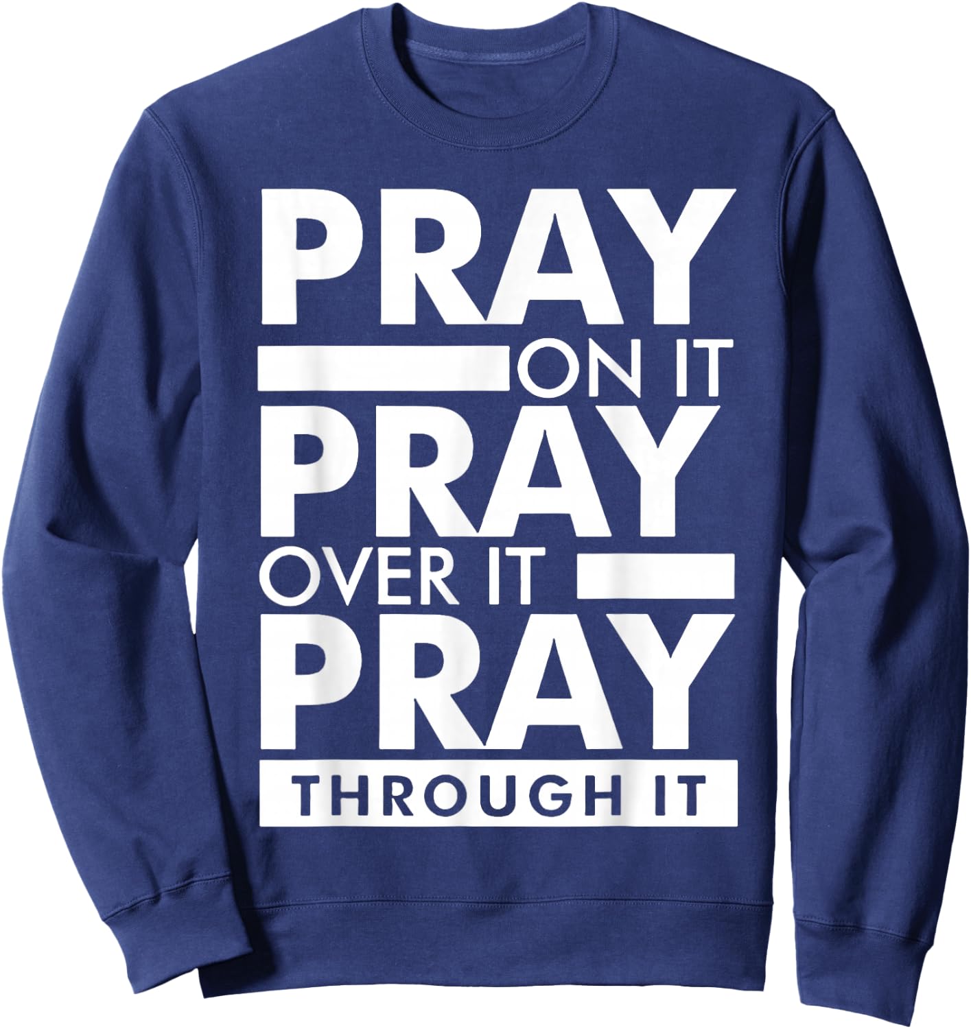 Pray On It Pray Over It Pray Through It Sweatshirt - Sweatshirt | Navy