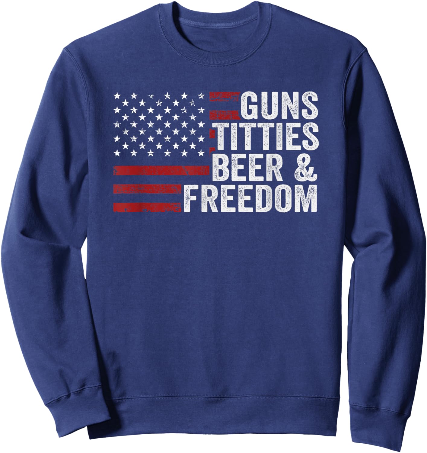 Guns Titties Beer & Freedom - Funny Drinking USA Joke Sweatshirt - Sweatshirt | Navy