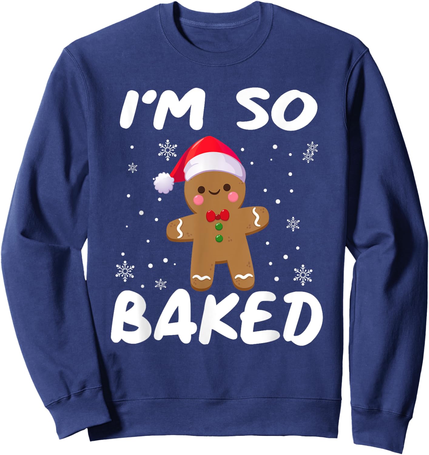 I'm So Baked Gingerbread man Shirt Christmas Santa Hat Sweatshirt - Sweatshirt | Navy