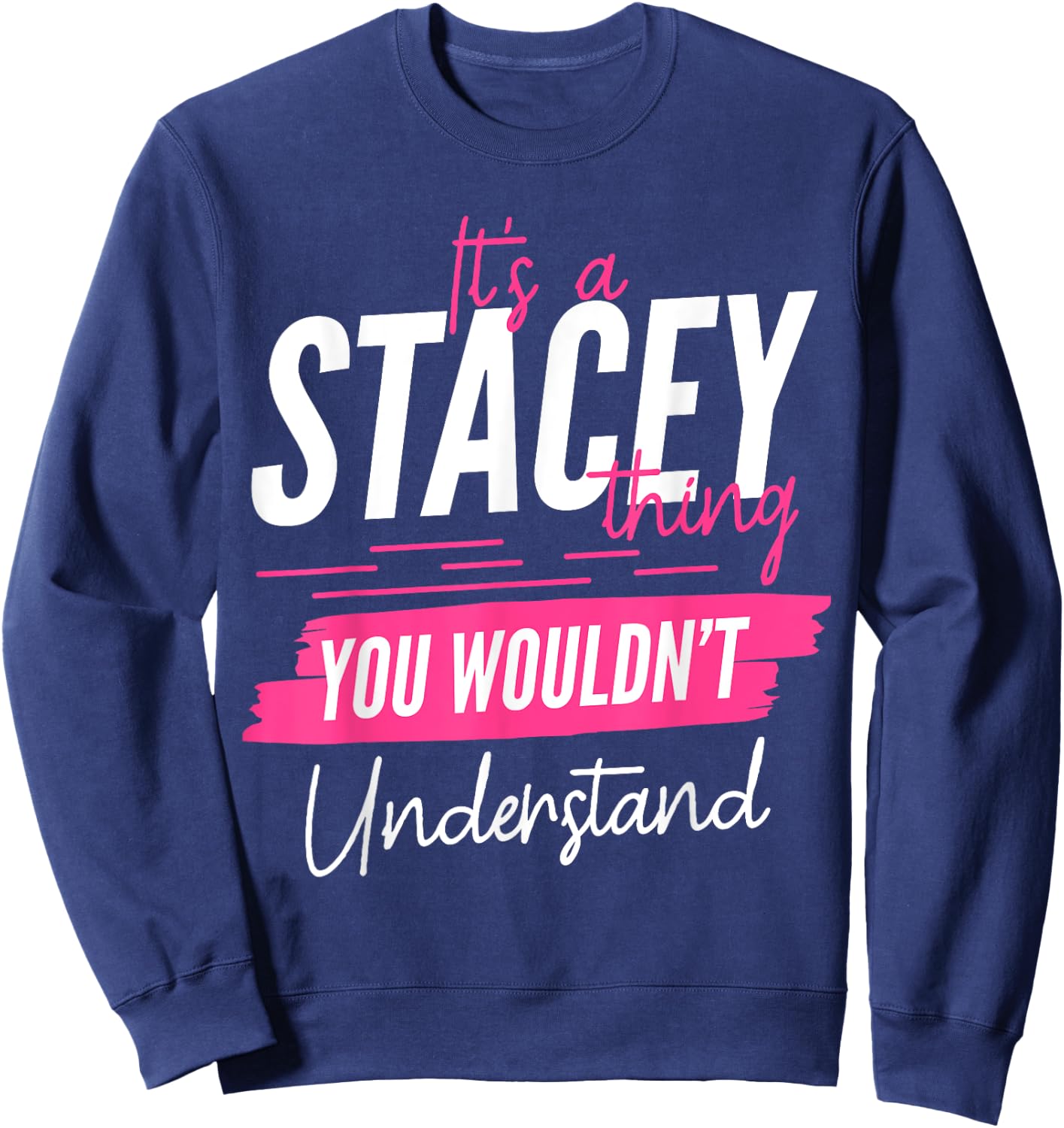 It's A Stacey Thing You Wouldn't Understand Funny First Name Sweatshirt - Sweatshirt | Navy