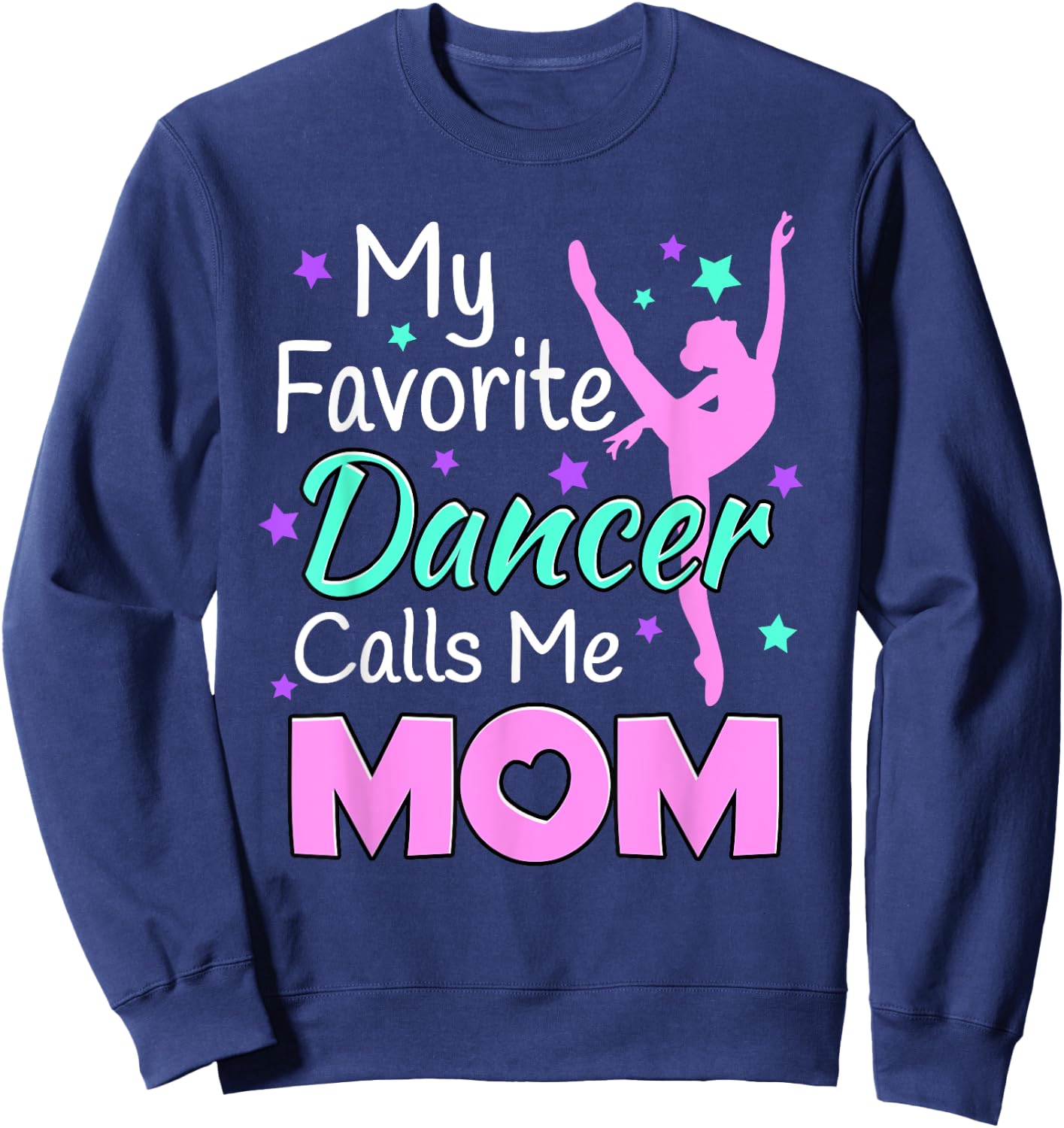 My favorite Dancer Calls me Mom - Dance Inspired Sweatshirt - Sweatshirt | Navy