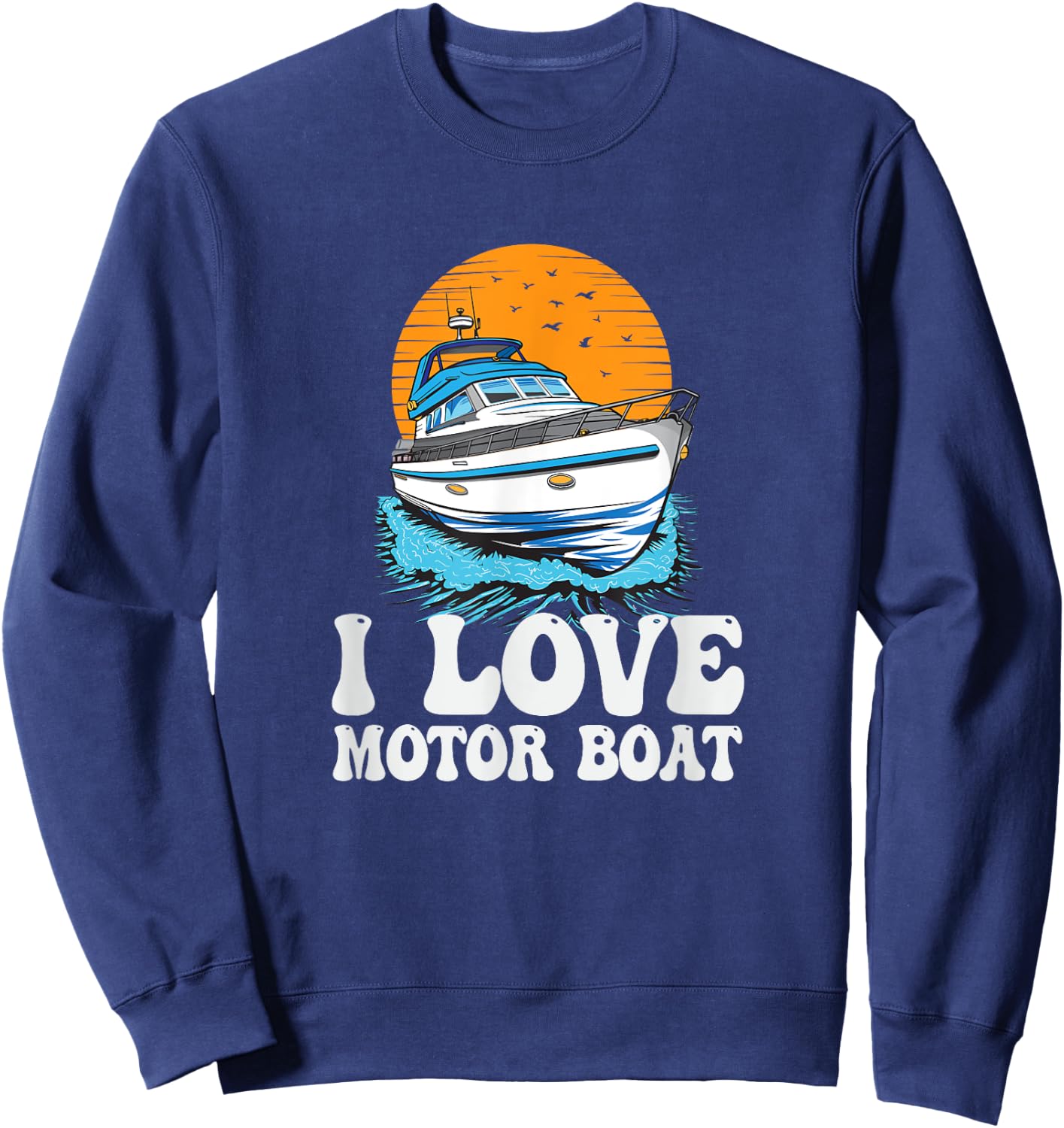I Love Motor Boat Parade Motorboating Quote Pontooning Sweatshirt - Sweatshirt | Navy