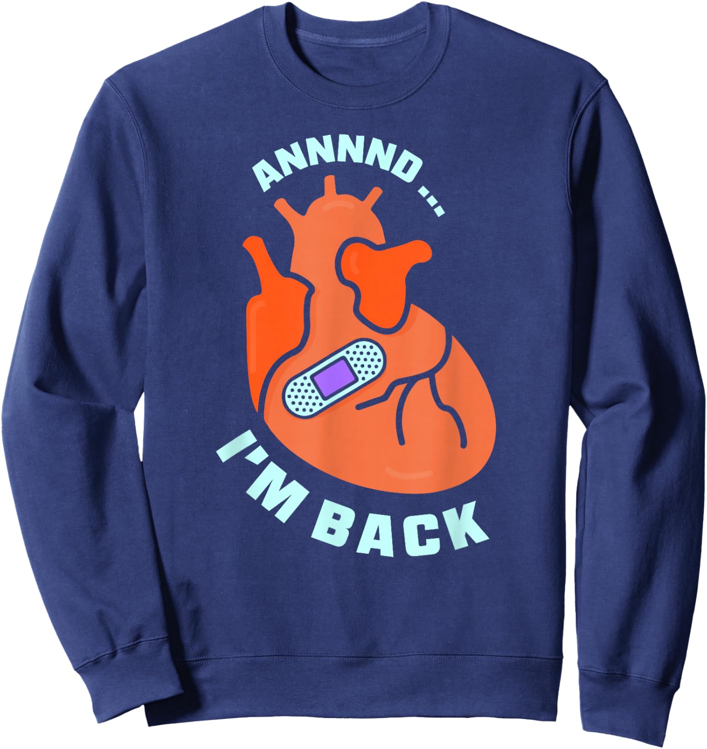 And I'm Back Survived Heart Attack Cardiac Bypass Survivor Sweatshirt - Sweatshirt | Navy