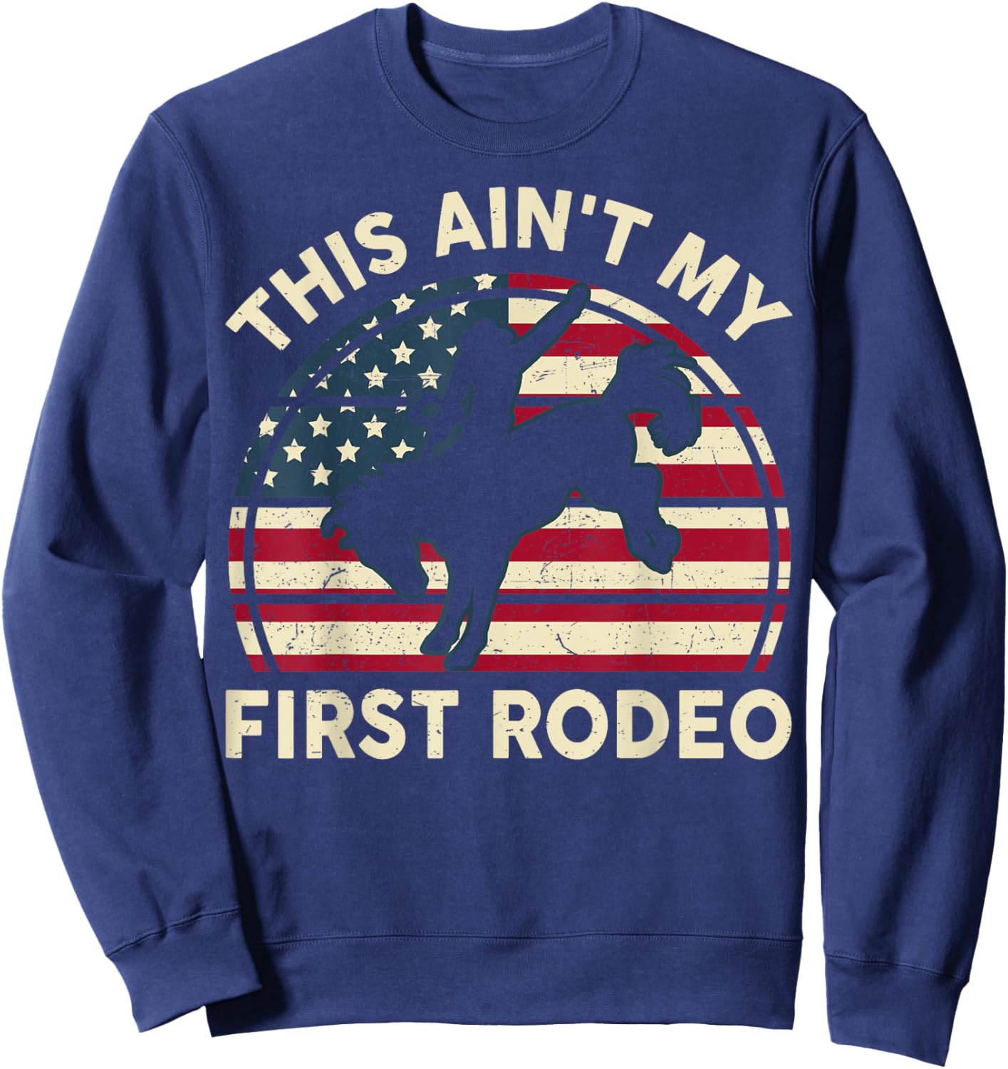 Cowboy-Shirt Aint My First Rodeo Funny Western Horse Riding Sweatshirt - Sweatshirt | Navy