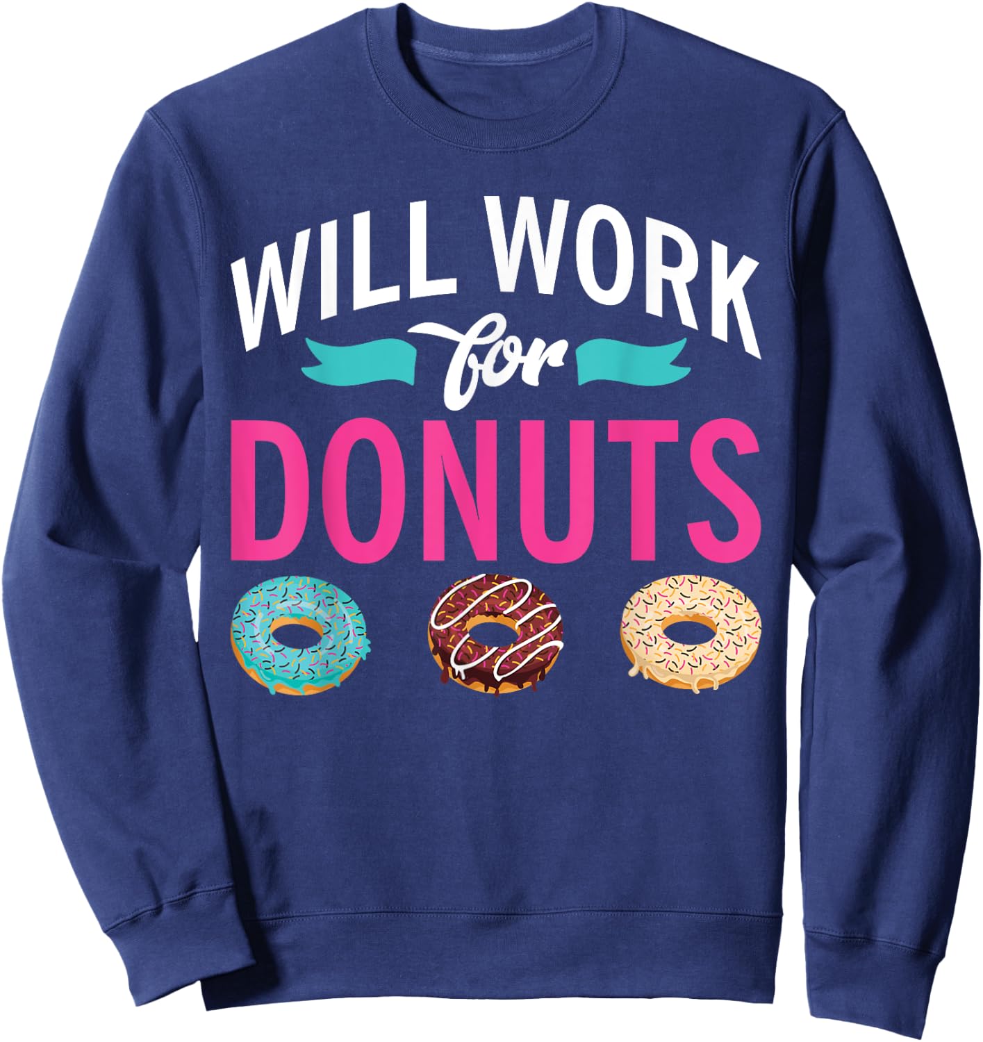 Will Work for Donuts Snack Donut Sweatshirt - Sweatshirt | Navy