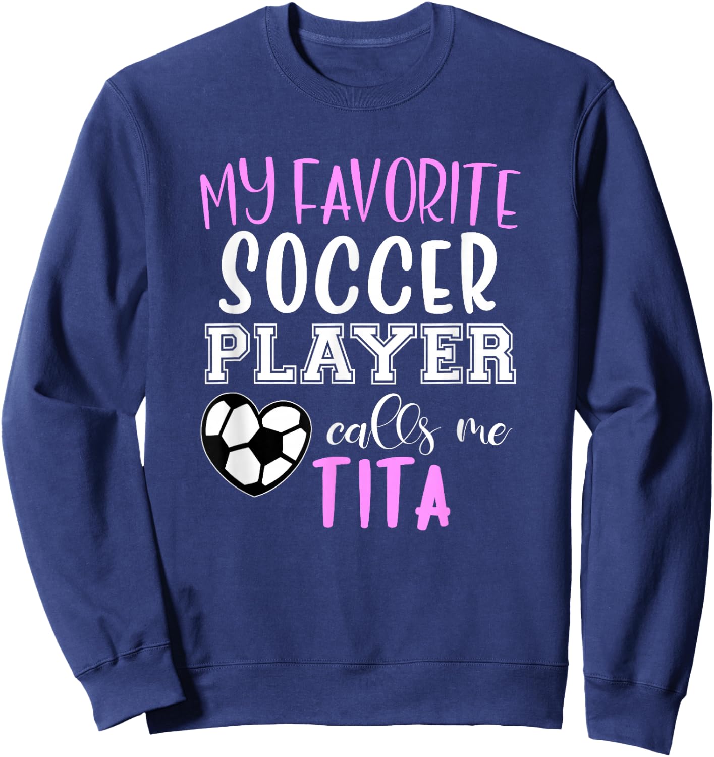 My Favorite Soccer Player Call Me Tita Sweatshirt - Sweatshirt | Navy