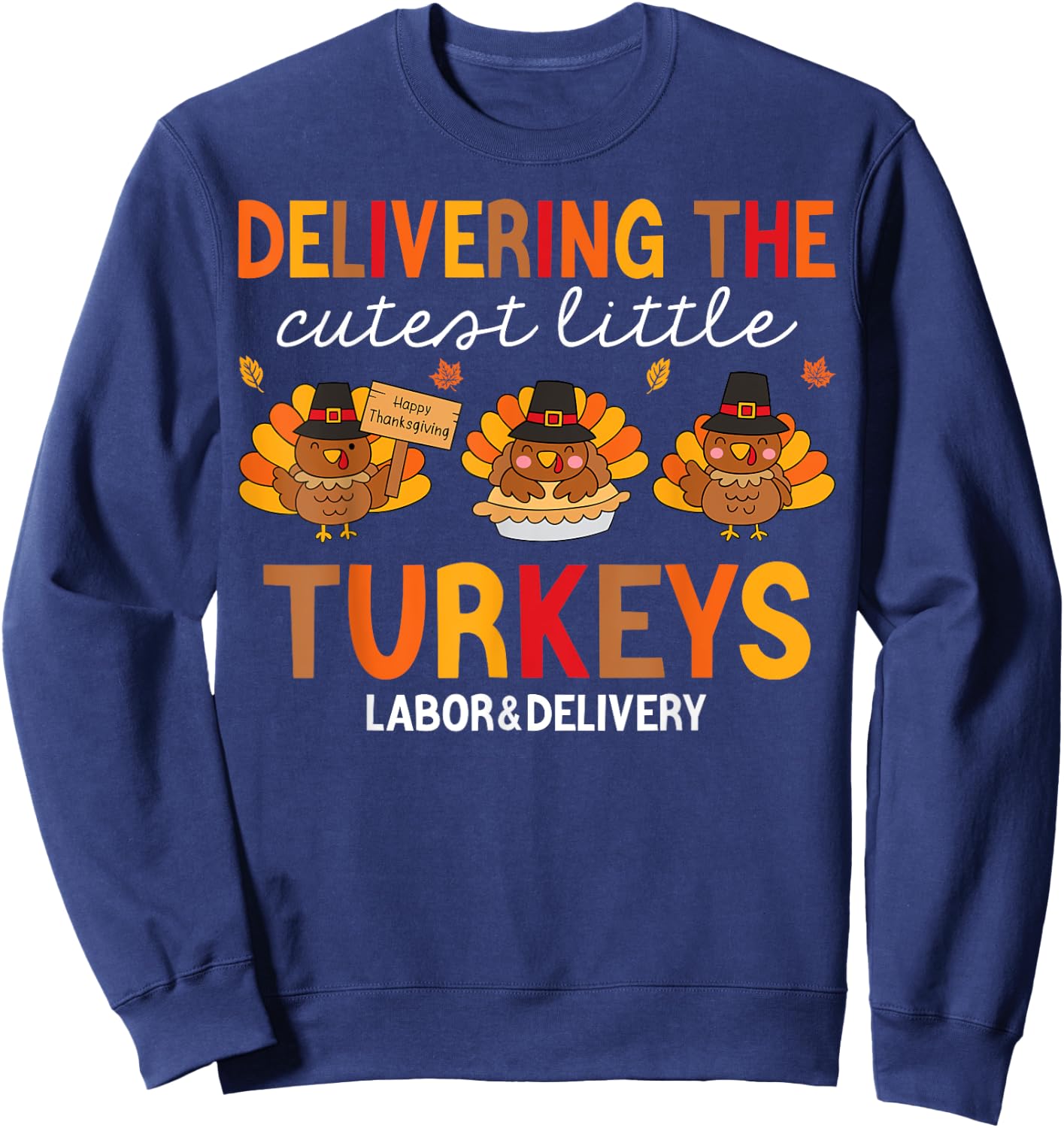 Delivering Cutest Turkeys Labor And Delivery Thanksgiving Sweatshirt - Sweatshirt | Navy