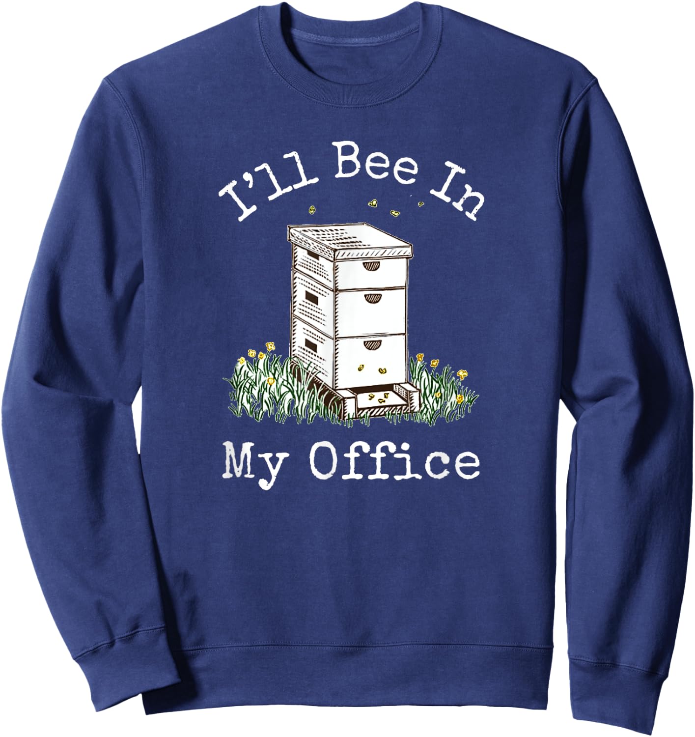 I'll Bee In My Office - Beekeeping Sweatshirt - Sweatshirt | Navy