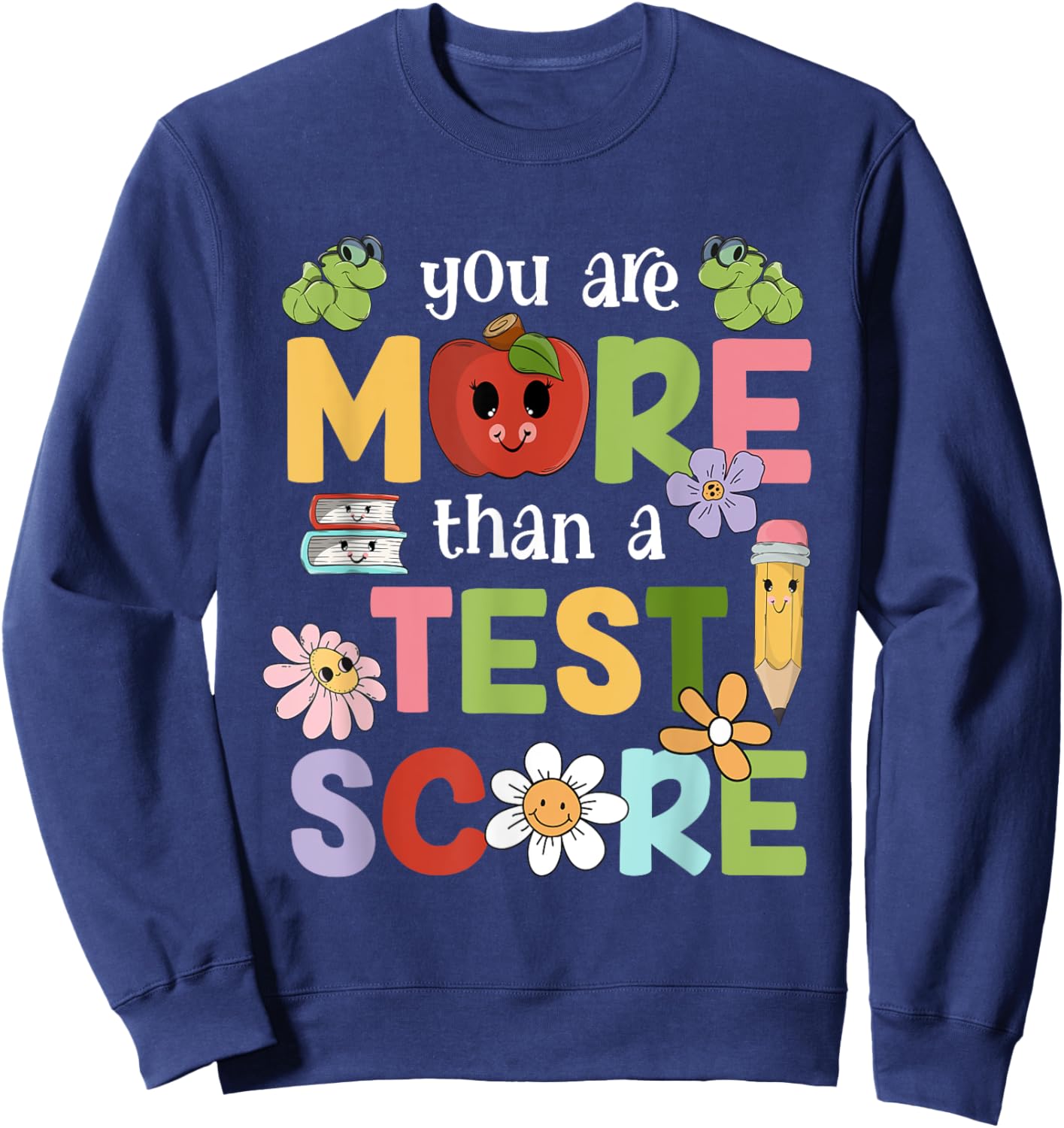 Teacher Testing Day You Are More Than A Test Score Men Women Sweatshirt - Sweatshirt | Navy