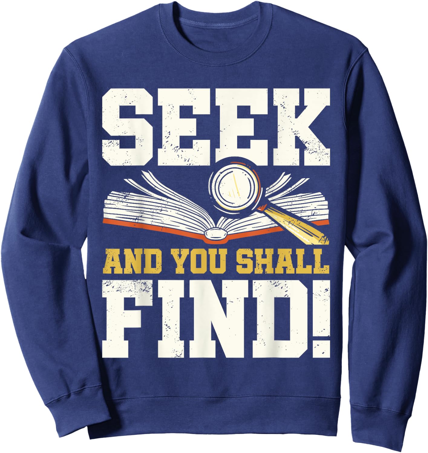 Seek and You Shall Find Bible Christian Faith Jesus Christ Sweatshirt - Sweatshirt | Navy
