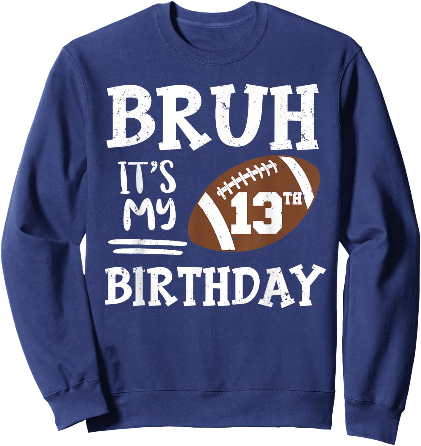Bruh It's My 13th Birthday 13 Year Old Football Player Sweatshirt - Sweatshirt | Navy