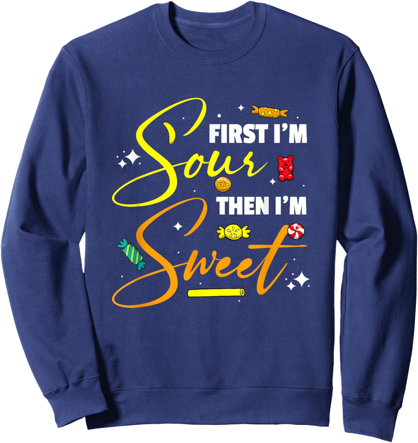 First I'm Sour Then I'm Sweet Funny Candy Patch Sweet Kids Sweatshirt - Sweatshirt | Navy