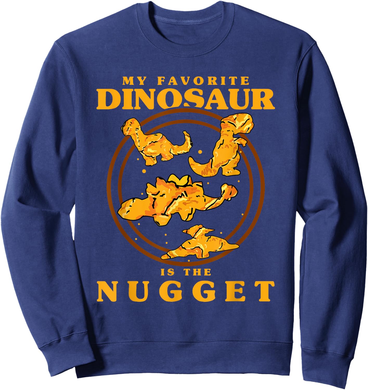 My Favorite Dinosaur Nugget Nugget Lover Chicken Nuggets Sweatshirt - Sweatshirt | Navy