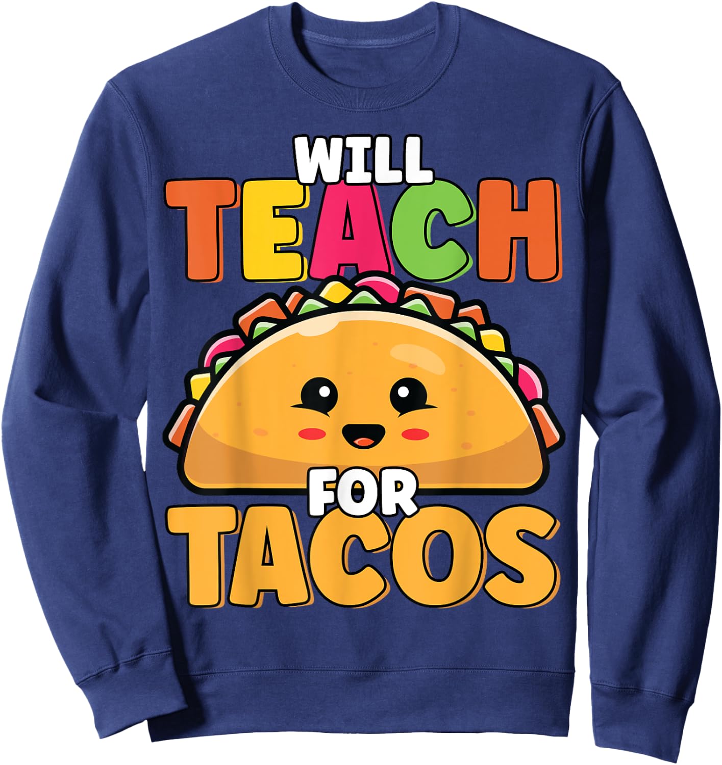 Will Teach For Tacos Lover Funny Cute Cinco De Mayo Teacher Men Women Girls Kids Sweatshirt - Sweatshirt | Navy