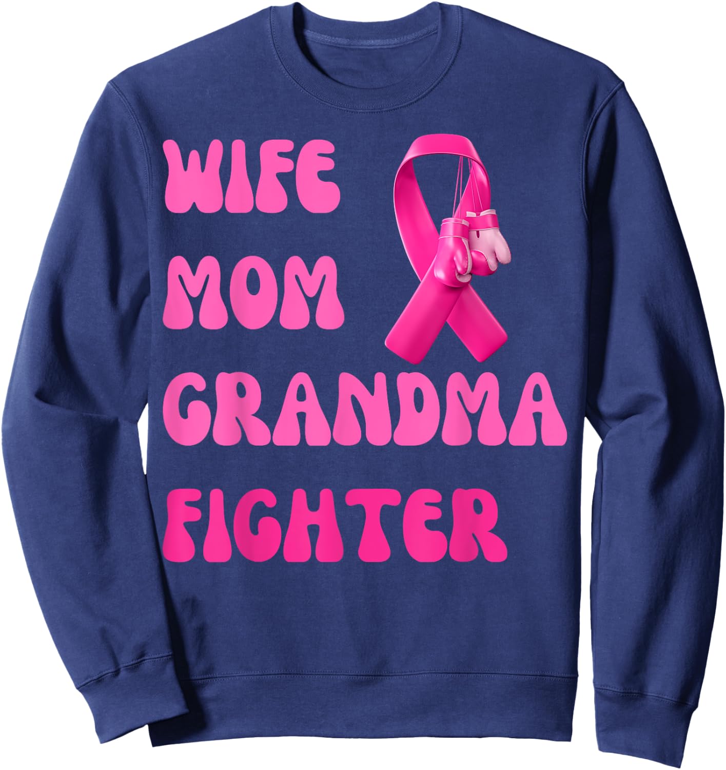 Wife Mom Grandma Fighter Breast Cancer Pink Ribbon Warrior Sweatshirt - Sweatshirt | Navy