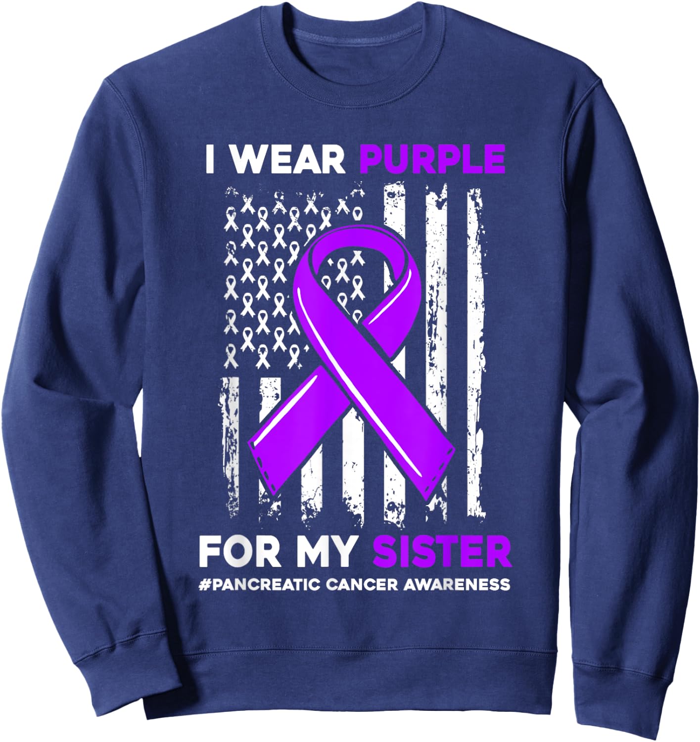 I Wear Purple For My Sister Pancreatic Cancer Awareness Sweatshirt - Sweatshirt | Navy