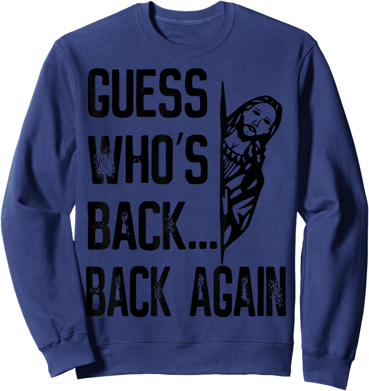 Guess Who's Back Back Again Easter Jesus Christ Christian Sweatshirt - Sweatshirt | Navy