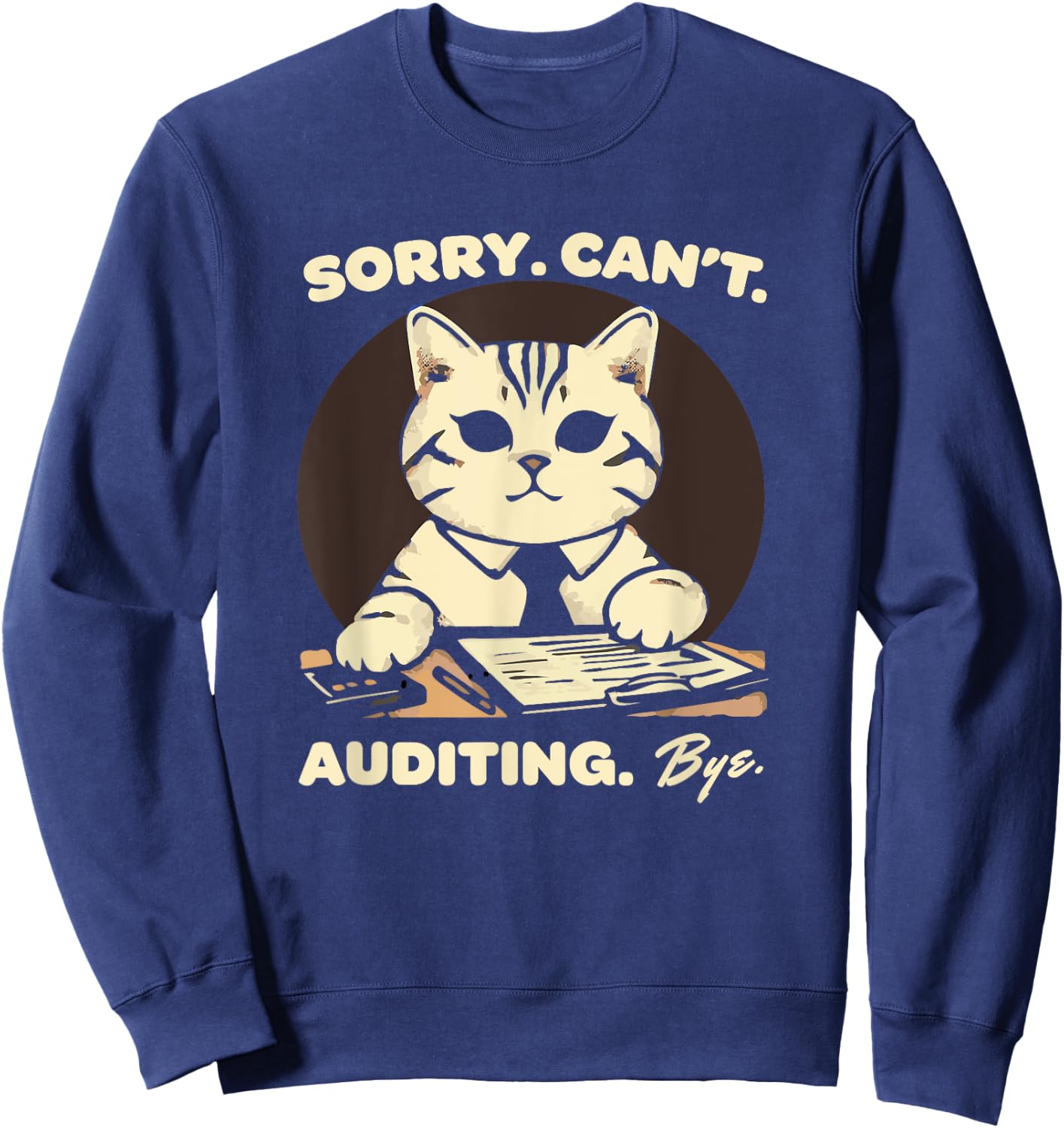 Sorry Can't Auditing Bye - Funny Finance Accountant Sweatshirt - Sweatshirt | Navy