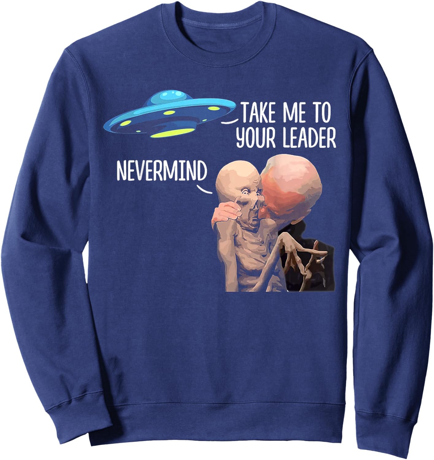 Take Me To Your Leader Nevermind Biden Alien Sweatshirt - Sweatshirt | Navy